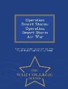 Operation Desert Storm: Operation Desert Storm Air War - War College Series