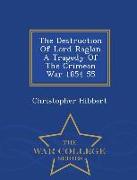 The Destruction of Lord Raglan a Tragedy of the Crimean War 1854 55 - War College Series