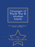 Campaigns of World War II: Aleutian Islands - War College Series