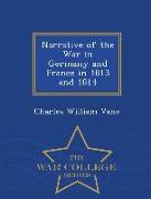 Narrative of the War in Germany and France in 1813 and 1814 - War College Series