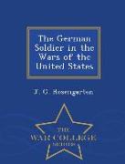 The German Soldier in the Wars of the United States - War College Series