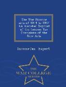 The War Finance Acts of 1914 to 1917 an Annoted Reprint of the Income Tax Provisions of the New Acts - War College Series