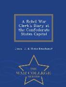 A Rebel War Clerk's Diary at the Confederate States Capital - War College Series