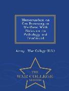 Memorandum on Gas Poisoning in Warfare: With Notes on Its Pathology and Treatment - War College Series