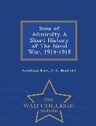 Sons of Admiralty a Short History of the Naval War, 1914-1918 - War College Series