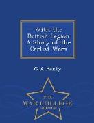 With the British Legion a Story of the Carlist Wars - War College Series