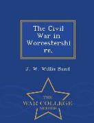 The Civil War in Worcestershire, - War College Series