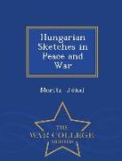 Hungarian Sketches in Peace and War - War College Series