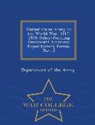 United States Army in the World War, 1917-1919: Policy-Forming Documents American Expeditionary Forces, Part 3 - War College Series