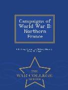 Campaigns of World War II: Northern France - War College Series