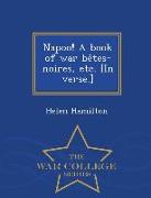 Napoo! a Book of War Be&#770,tes-Noires, Etc. [In Verse.] - War College Series