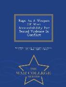 Rape as a Weapon of War: Accountability for Sexual Violence in Conflict - War College Series