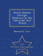 North Korean Foreign Relations in the Post-Cold War World - War College Series