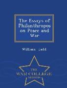 The Essays of Philanthropos on Peace and War - War College Series