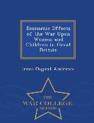 Economic Effects of the War Upon Women and Children in Great Britain - War College Series