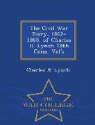 The Civil War Diary, 1862-1865, of Charles H. Lynch 18th Conn. Vol's - War College Series