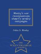 Mosby's War Reminiscences Stuart's Cavalry Campaigns - War College Series