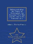 Before and After the Treaty of Washington: The American Civil War and the War in the Transvaal: An a - War College Series