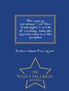 The Coming American Civil War: Washington's Words of Warning, Lincoln's Apprehension and the Prophec - War College Series