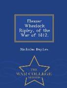 Eleazer Wheelock Ripley, of the War of 1812. - War College Series