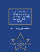 Letters of a Family During the War for the Union, 1861-1865 .. - War College Series