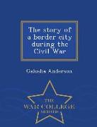 The Story of a Border City During the Civil War - War College Series