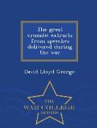The Great Crusade, Extracts from Speeches Delivered During the War - War College Series