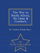 The War in South Africa, Its Cause & Conduct, - War College Series