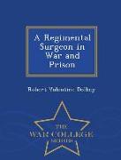 A Regimental Surgeon in War and Prison - War College Series