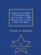 History Up to Date: A Concise Account of the War of 1898 Between the United States and Spain - War College Series