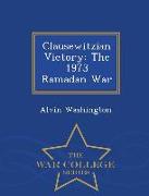 Clausewitzian Victory: The 1973 Ramadan War - War College Series