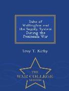 Duke of Wellington and the Supply System During the Peninsula War - War College Series