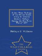 Indian Wars: Failings of the United States Army to Achieve Decisive Victory During the Nez Perce War of 1877 - War College Series