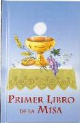 Primer Libro de la Misa: Una Forma Facil Para Que Ninos Y Ninas Participen En La Misa