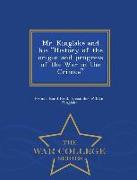 Mr. Kinglake and His History of the Origin and Progress of the War in the Crimea - War College Series