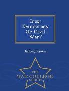 Iraq: Democracy or Civil War? - War College Series