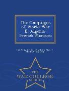 The Campaigns of World War II: Algeria-French Morocco - War College Series