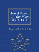 Naval Power in the War: (1914-1917) - War College Series