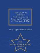 The Spirit of Military Institutions or Essential Principles of the Art of War - War College Series