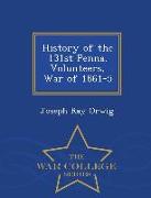 History of the 131st Penna. Volunteers, War of 1861-5 - War College Series