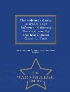 The Colonel's Diary, Journals Kept Before and During the Civil War by the Late Colonel Oscar L. Jack - War College Series