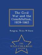 The Civil War and the Constitution, 1859-1865 - War College Series