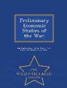 Preliminary Economic Studies of the War. - War College Series