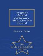 Brigadier General Jefferson C. Davis: Civil War General - War College Series