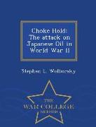 Choke Hold: The Attack on Japanese Oil in World War II - War College Series