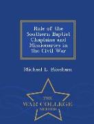 Role of the Southern Baptist Chaplains and Missionaries in the Civil War - War College Series