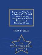 Economic Warfare: A Study of U.S. and China Strategy Using the Economic Element of National Power - War College Series