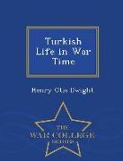 Turkish Life in War Time - War College Series