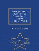 Springhaven. a Tale of the Great War ... Third Edition.Vol. I. - War College Series