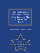Bulgaria Since the War. Notes of a Tour in the Autumn of 1879. - War College Series